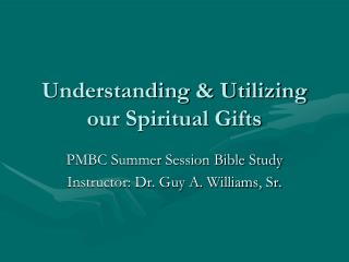 Understanding &amp; Utilizing our Spiritual Gifts