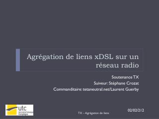 Agrégation de liens xDSL sur un réseau radio