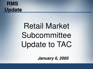 Retail Market Subcommittee Update to TAC