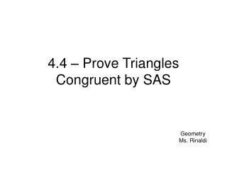 4.4 – Prove Triangles Congruent by SAS