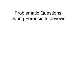 Problematic Questions During Forensic Interviews