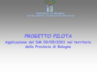 PROGETTO PILOTA Applicazione del DM 09/05/2001 nel territorio della Provincia di Bologna