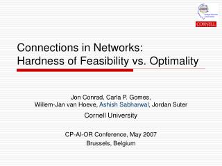 Connections in Networks: Hardness of Feasibility vs. Optimality