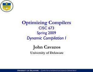 Optimizing Compilers CISC 673 Spring 2009 Dynamic Compilation I