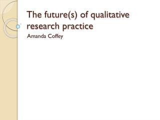 The future(s) of qualitative research practice