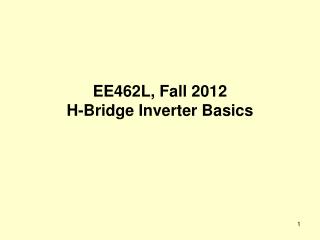 EE462L, Fall 2012 H-Bridge Inverter Basics