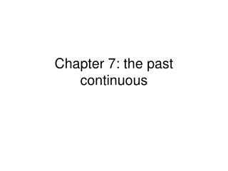 Chapter 7: the past continuous