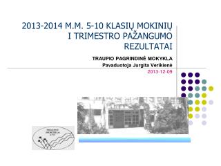 201 3 -201 4 M.M. 5 -10 KLASI Ų MOKINI Ų I TRIMESTR O PAŽANGUMO REZULTATAI
