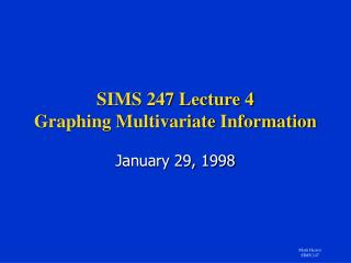 SIMS 247 Lecture 4 Graphing Multivariate Information