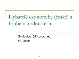 Hybatelé ekonomiky (české) a hrubé národní štěstí.