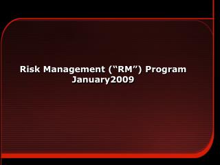 Risk Management (“RM”) Program January2009