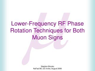 Lower-Frequency RF Phase Rotation Techniques for Both Muon Signs