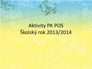 Aktivity PK POS Školský rok 2013/2014