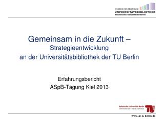 Gemeinsam in die Zukunft – Strategieentwicklung a n der Universitätsbibliothek der TU Berlin