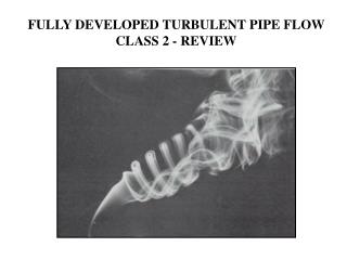 FULLY DEVELOPED TURBULENT PIPE FLOW CLASS 2 - REVIEW