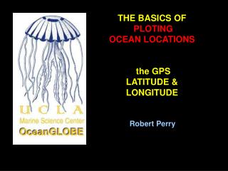 THE BASICS OF PLOTING OCEAN LOCATIONS the GPS LATITUDE &amp; LONGITUDE