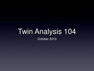 Twin Analysis 104