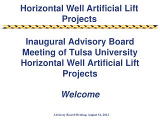 Inaugural Advisory Board Meeting of Tulsa University Horizontal Well Artificial Lift Projects