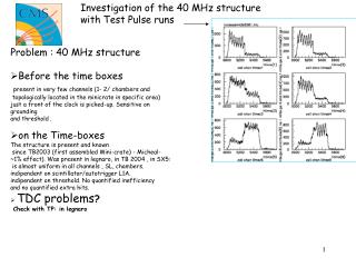 Problem : 40 MHz structure Before the time boxes present in very few channels (1- 2/ chambers and