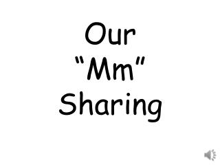 Our “Mm” Sharing