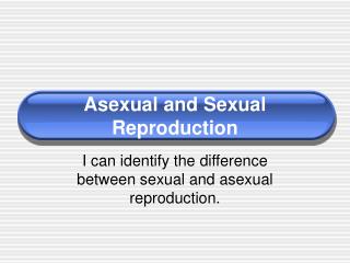 Asexual and Sexual Reproduction