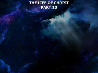 THE LIFE OF CHRIST PART 10