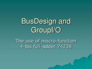 BusDesign and GroupI/O