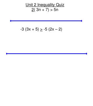 Unit 2 Inequality Quiz 2 ( 3n + 7) &gt; 5n -3 (3x + 5) &gt; -5 (2x – 2)