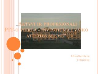 , , Aktyvi ir profesionali PIT-o veikla - investicija į vaiko ateities sėkmę“