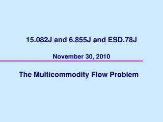 15.082J and 6.855J and ESD.78J November 30, 2010