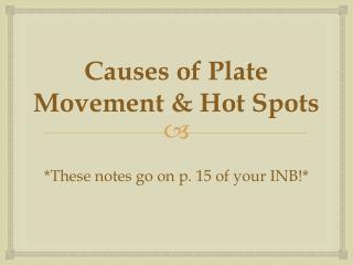 Causes of Plate Movement &amp; Hot Spots