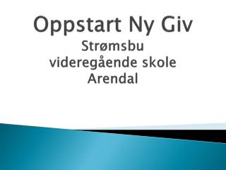 Oppstart Ny Giv Strømsbu videregående skole Arendal
