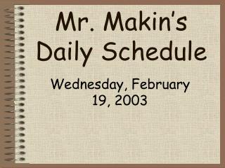 Mr. Makin’s Daily Schedule
