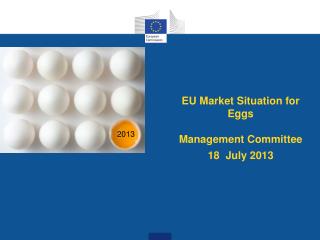 EU M arket S ituation for E ggs Management Committee 18 July 2013