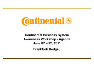 Continental Business System Awareness Workshop - Agenda June 8 th – 9 th , 2011
