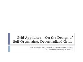 Grid Appliance – On the Design of Self-Organizing, Decentralized Grids