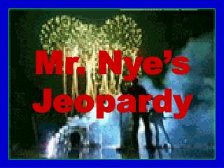 Mr. Nye’s Jeopardy