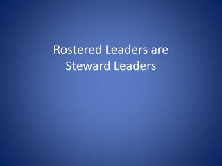 Rostered Leaders are Steward Leaders