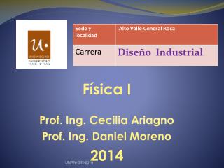 Física I Prof. Ing. Cecilia Ariagno Prof. Ing. Daniel Moreno 2014