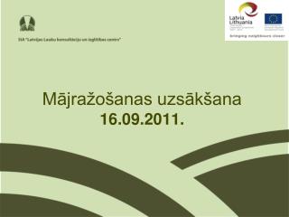 Mājražošanas uzsākšana 16.09.2011.