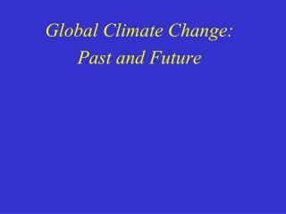 Global Climate Change: Past and Future