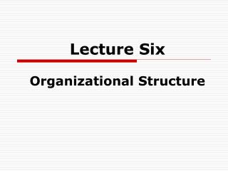 Lecture Six Organizational Structure