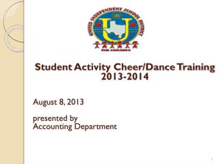 Student Activity Cheer/Dance Training 2013-2014 August 8, 2013 presented by Accounting Department