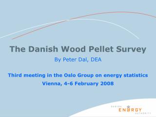The Danish Wood Pellet Survey By Peter Dal, DEA