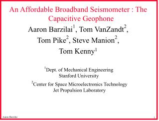 An Affordable Broadband Seismometer : The Capacitive Geophone Aaron Barzilai 1 , Tom VanZandt 2 ,