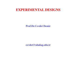EXPERIMENTAL DESIGNS Prof.Dr.Cevdet Demir cevdet @ uludag.tr