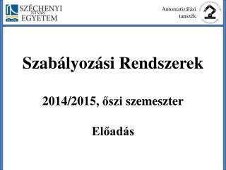 Szabályozási Rendszerek 2014/2015, őszi szemeszter Előadás