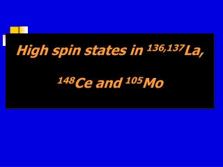 High spin states in 136,137 La, 148 Ce and 105 Mo
