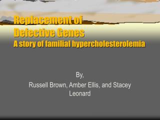 Replacement of Defective Genes A story of familial hypercholesterolemia