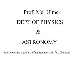 Prof. Mel Ulmer DEPT OF PHYSICS &amp; ASTRONOMY